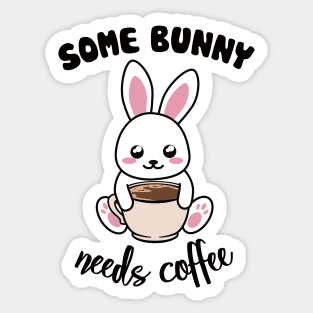 Some Bunny Needs Coffe - Coffee and Bunny Pun - Version for the light background Sticker